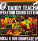 LP Vocal & Dub Showcase - DADDY TEACHA OPERATION SOUND SYSTEM